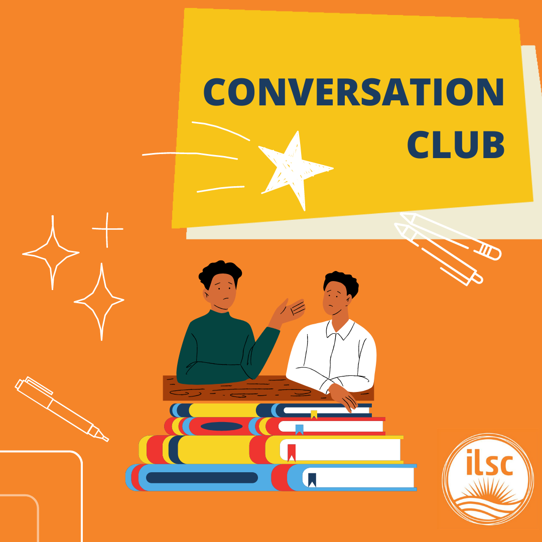 Conversation Club: Improve your speaking and listening skills in an informal, relaxed environment